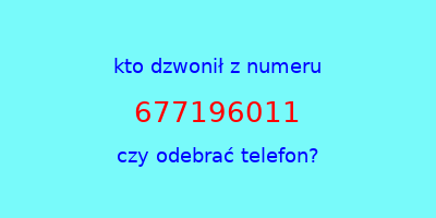 kto dzwonił 677196011  czy odebrać telefon?