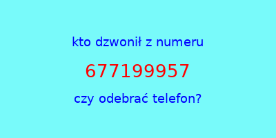 kto dzwonił 677199957  czy odebrać telefon?