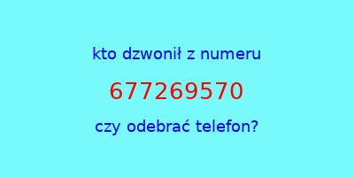 kto dzwonił 677269570  czy odebrać telefon?