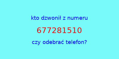 kto dzwonił 677281510  czy odebrać telefon?