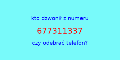 kto dzwonił 677311337  czy odebrać telefon?