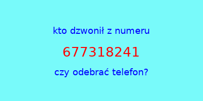 kto dzwonił 677318241  czy odebrać telefon?