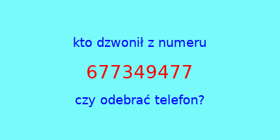 kto dzwonił 677349477  czy odebrać telefon?