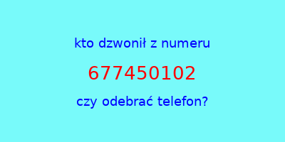 kto dzwonił 677450102  czy odebrać telefon?