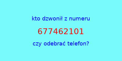 kto dzwonił 677462101  czy odebrać telefon?