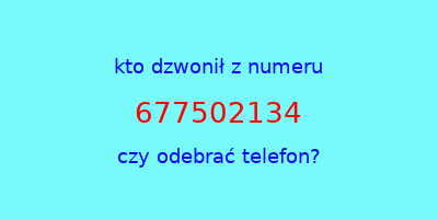 kto dzwonił 677502134  czy odebrać telefon?