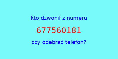 kto dzwonił 677560181  czy odebrać telefon?