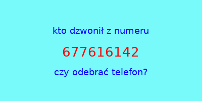 kto dzwonił 677616142  czy odebrać telefon?