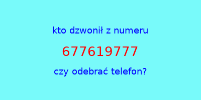 kto dzwonił 677619777  czy odebrać telefon?