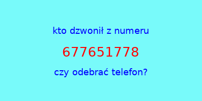 kto dzwonił 677651778  czy odebrać telefon?