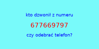 kto dzwonił 677669797  czy odebrać telefon?