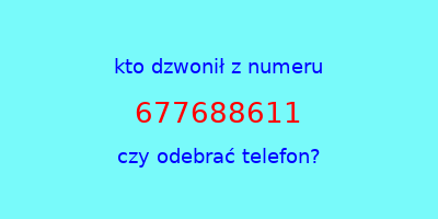 kto dzwonił 677688611  czy odebrać telefon?