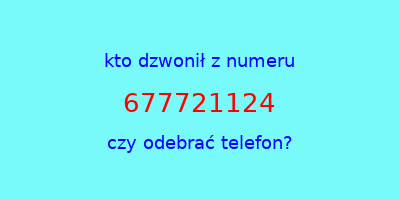 kto dzwonił 677721124  czy odebrać telefon?