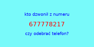 kto dzwonił 677778217  czy odebrać telefon?