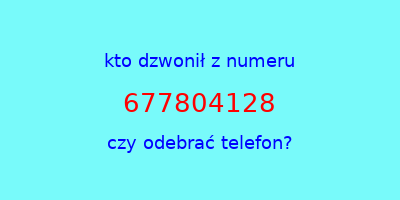 kto dzwonił 677804128  czy odebrać telefon?