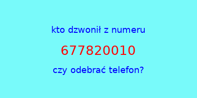 kto dzwonił 677820010  czy odebrać telefon?