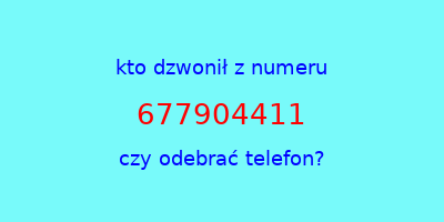 kto dzwonił 677904411  czy odebrać telefon?