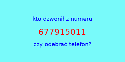 kto dzwonił 677915011  czy odebrać telefon?