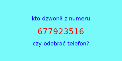 kto dzwonił 677923516  czy odebrać telefon?