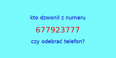 kto dzwonił 677923777  czy odebrać telefon?