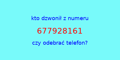 kto dzwonił 677928161  czy odebrać telefon?