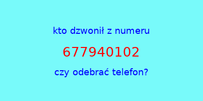 kto dzwonił 677940102  czy odebrać telefon?