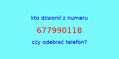 kto dzwonił 677990118  czy odebrać telefon?