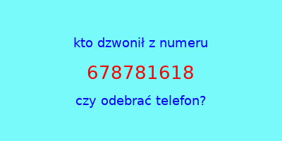 kto dzwonił 678781618  czy odebrać telefon?