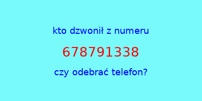 kto dzwonił 678791338  czy odebrać telefon?