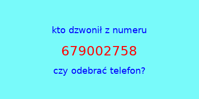 kto dzwonił 679002758  czy odebrać telefon?