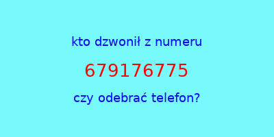 kto dzwonił 679176775  czy odebrać telefon?