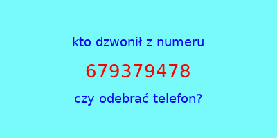 kto dzwonił 679379478  czy odebrać telefon?