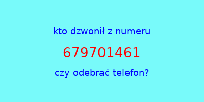 kto dzwonił 679701461  czy odebrać telefon?