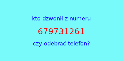 kto dzwonił 679731261  czy odebrać telefon?