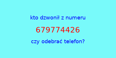 kto dzwonił 679774426  czy odebrać telefon?