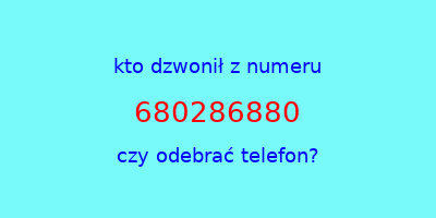 kto dzwonił 680286880  czy odebrać telefon?