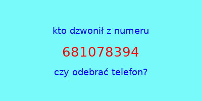 kto dzwonił 681078394  czy odebrać telefon?