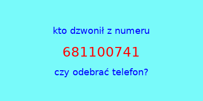 kto dzwonił 681100741  czy odebrać telefon?