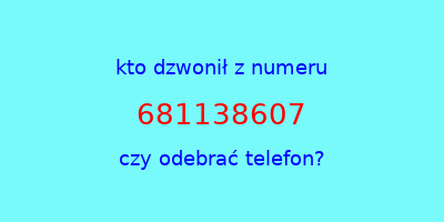 kto dzwonił 681138607  czy odebrać telefon?