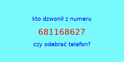 kto dzwonił 681168627  czy odebrać telefon?