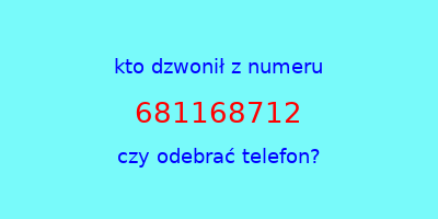 kto dzwonił 681168712  czy odebrać telefon?