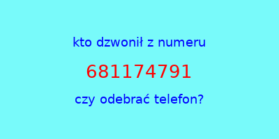 kto dzwonił 681174791  czy odebrać telefon?