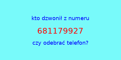 kto dzwonił 681179927  czy odebrać telefon?