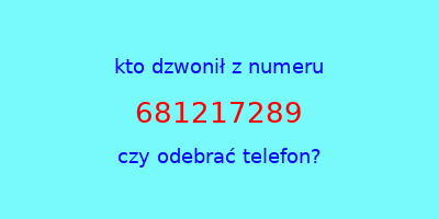 kto dzwonił 681217289  czy odebrać telefon?