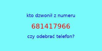 kto dzwonił 681417966  czy odebrać telefon?