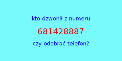 kto dzwonił 681428887  czy odebrać telefon?