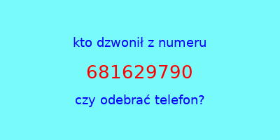 kto dzwonił 681629790  czy odebrać telefon?