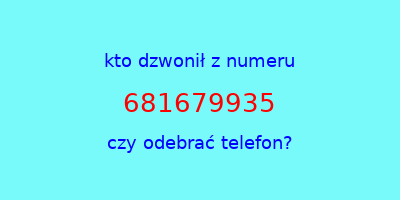 kto dzwonił 681679935  czy odebrać telefon?