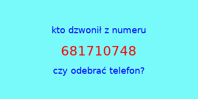 kto dzwonił 681710748  czy odebrać telefon?