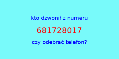 kto dzwonił 681728017  czy odebrać telefon?